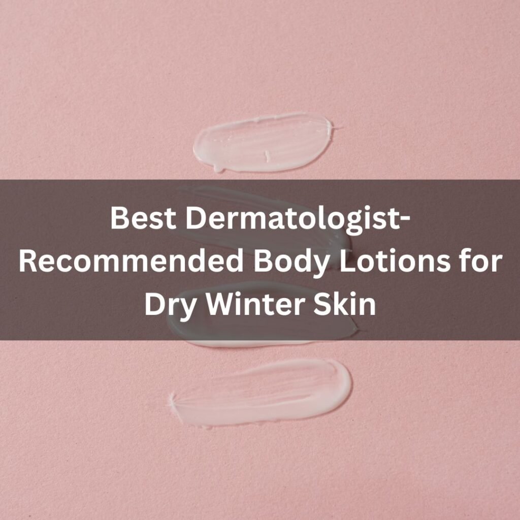 Best Dermatologist body lotion